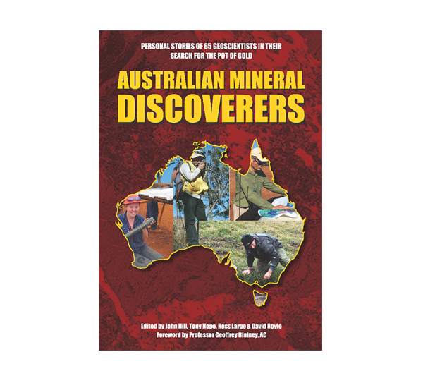 Australian Mineral Discoverers: 1950-2010 Reprinted 2021